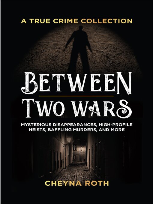 Title details for Between Two Wars: A True Crime Collection by Cheyna Roth - Wait list